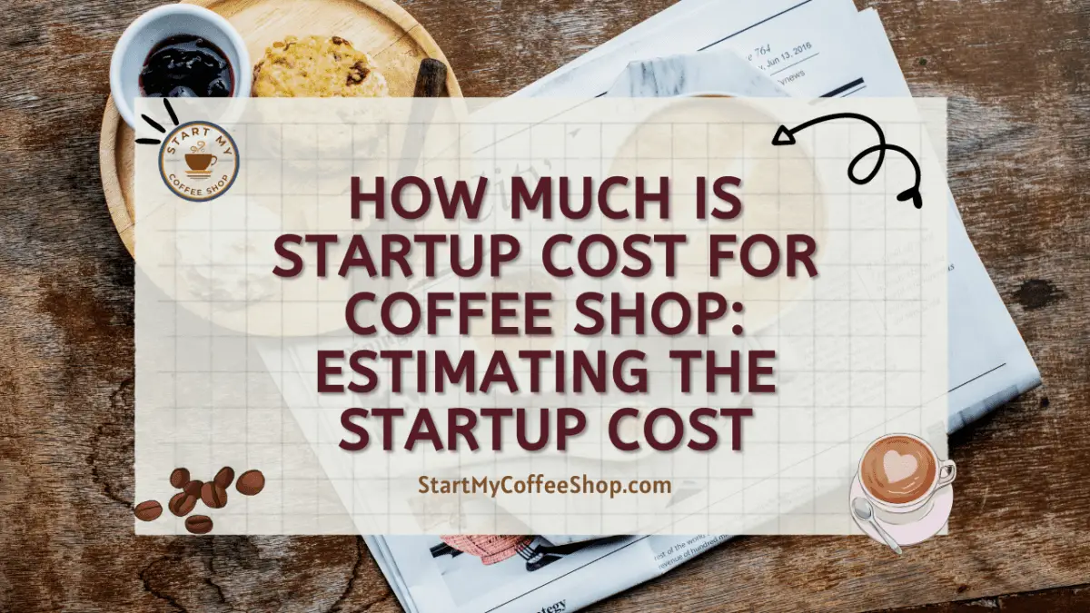 How Much is Startup Cost for Coffee Shop Estimating the Startup Cost