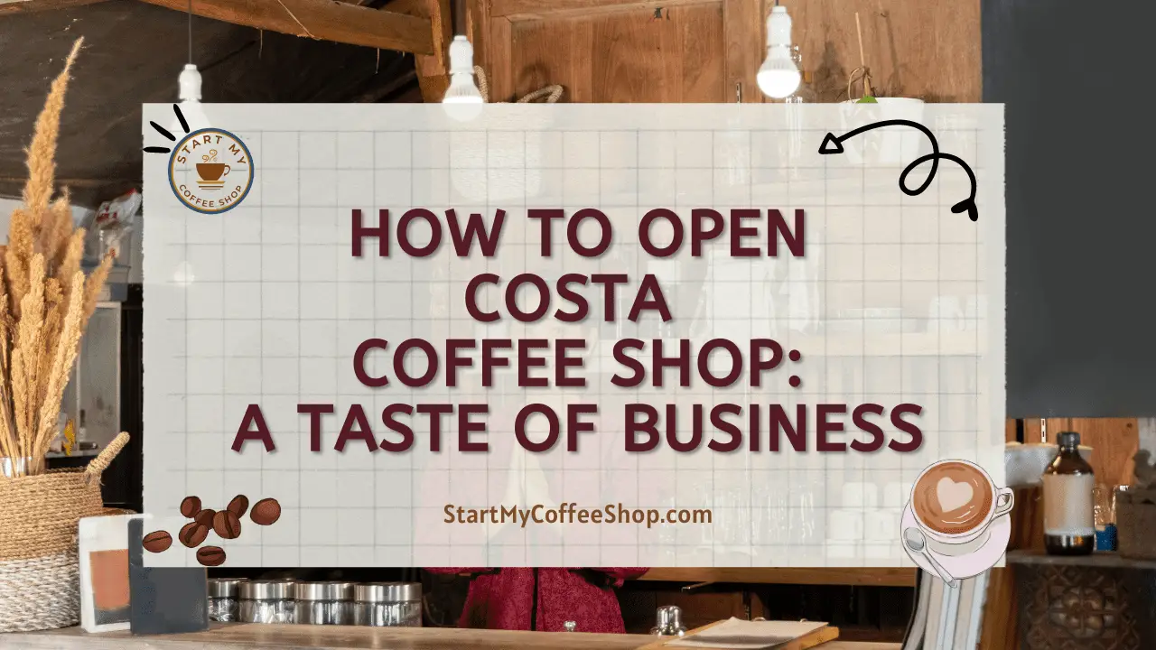 How to Open Costa Coffee Shop: A Taste of Business