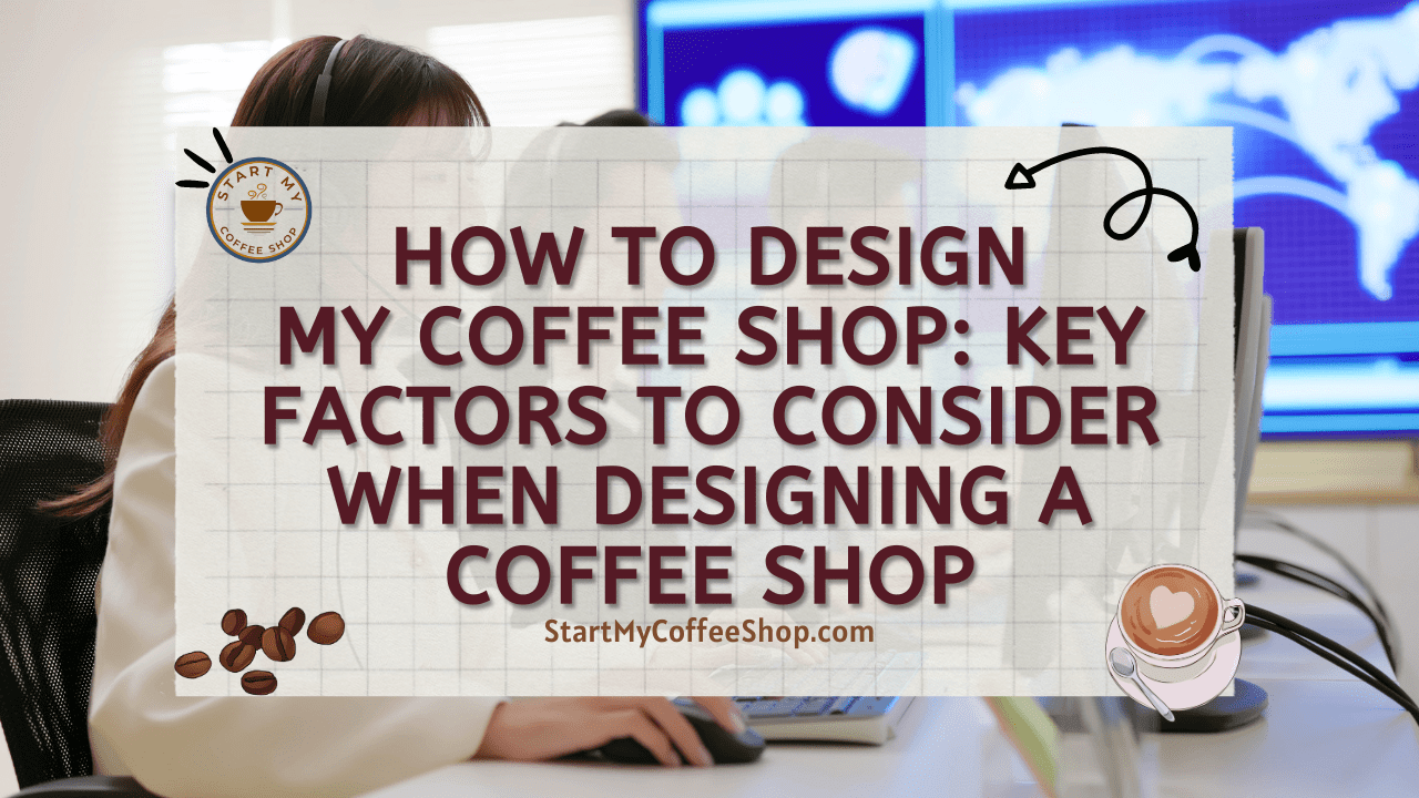How to Design My Coffee Shop: Key Factors to Consider When Designing a Coffee Shop