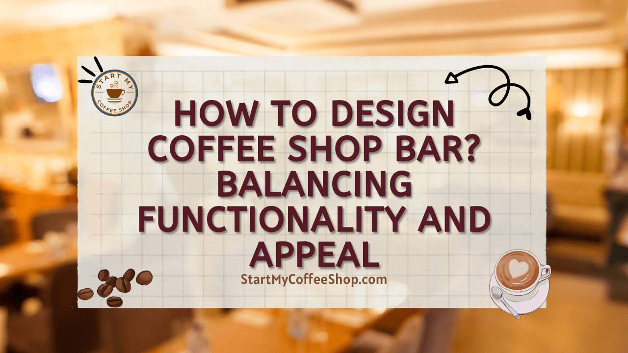 How to Design Coffee Shop Bar? Balancing Functionality and Appeal