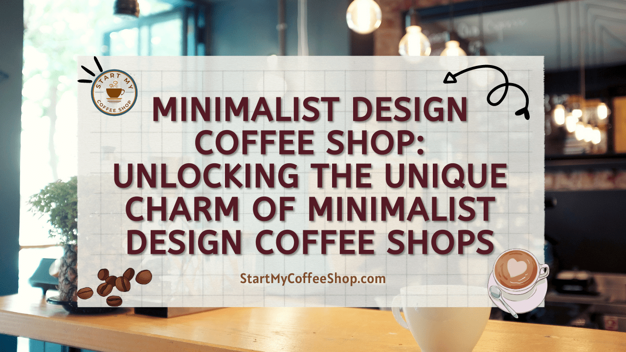 Minimalist Design Coffee Shop: Unlocking the Unique Charm of Minimalist Design Coffee Shops