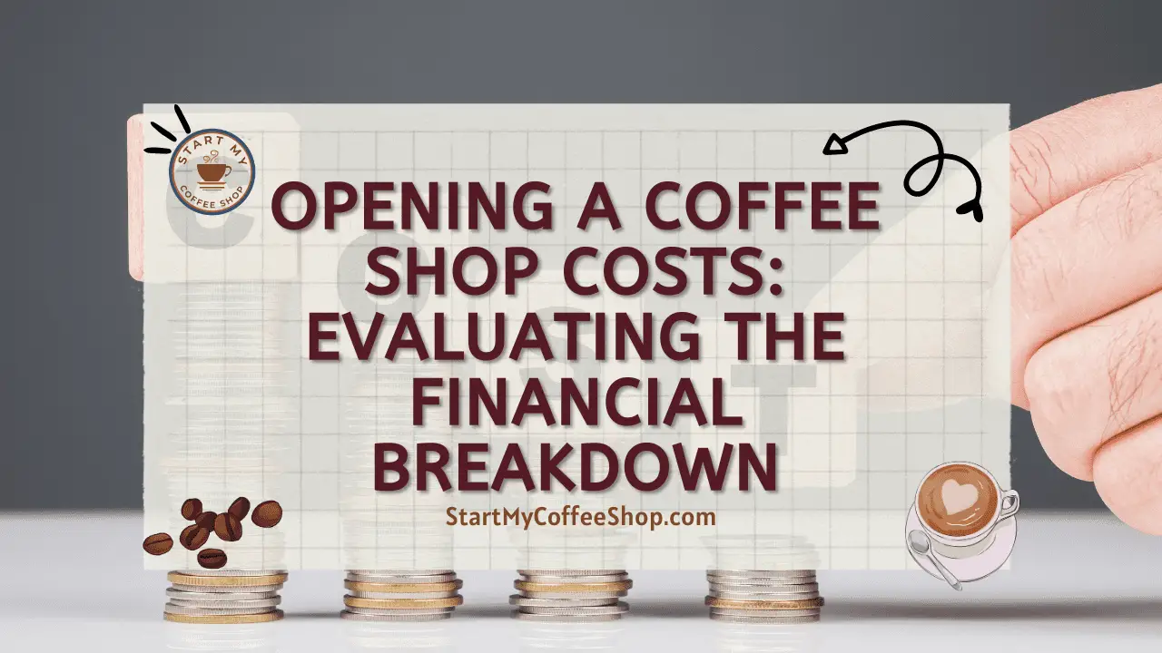 Opening a Coffee Shop Costs: Evaluating the Financial Breakdown