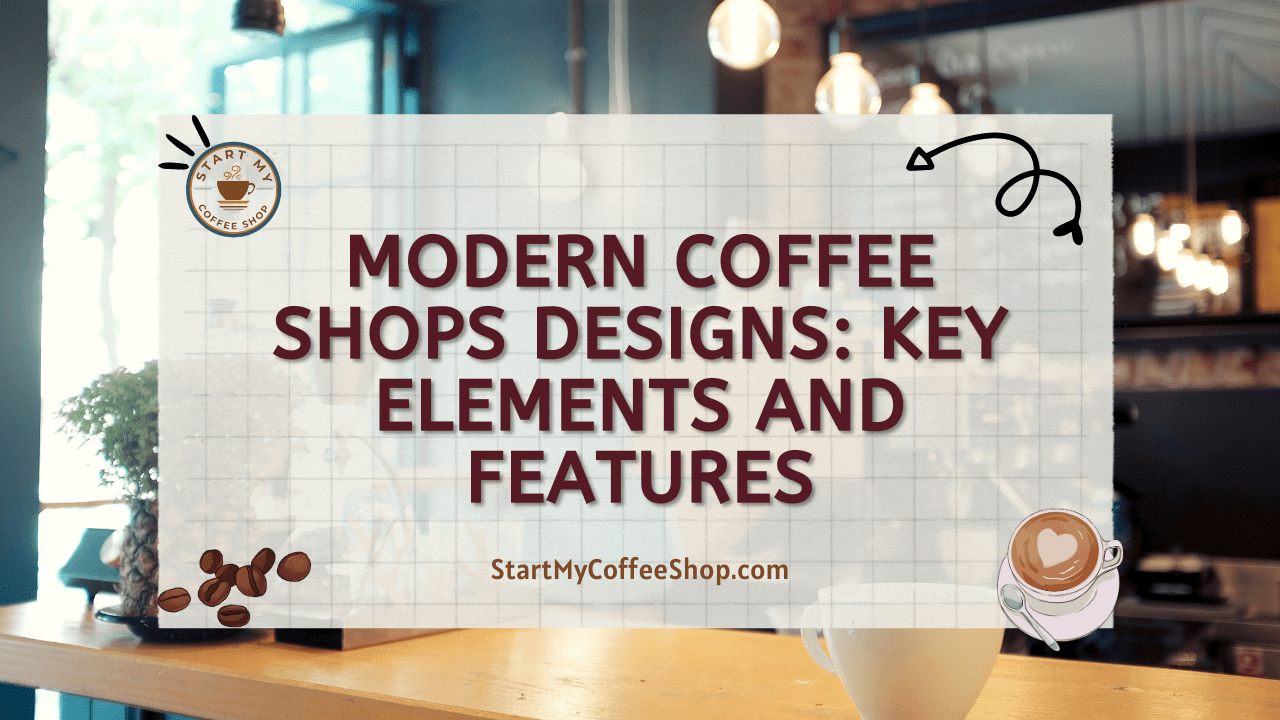 Modern Coffee Shops Designs: Key Elements and Features