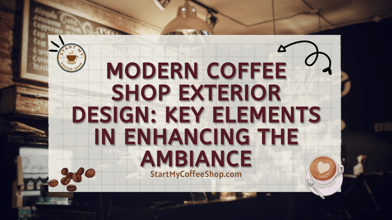 Modern Coffee Shop Exterior Design: Key Elements in Enhancing the Ambiance