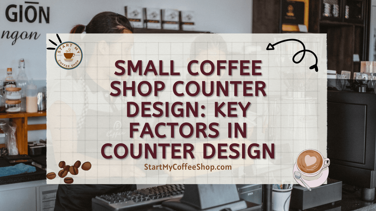 Small Coffee Shop Counter Design: Key Factors in Counter Design