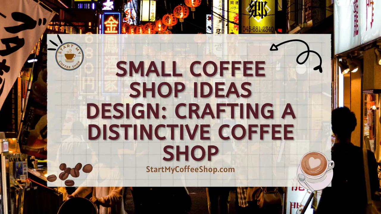 Small Coffee Shop Ideas Design: Crafting a Distinctive Coffee Shop