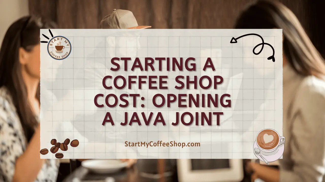 Starting a Coffee Shop Cost: Opening a Java Joint