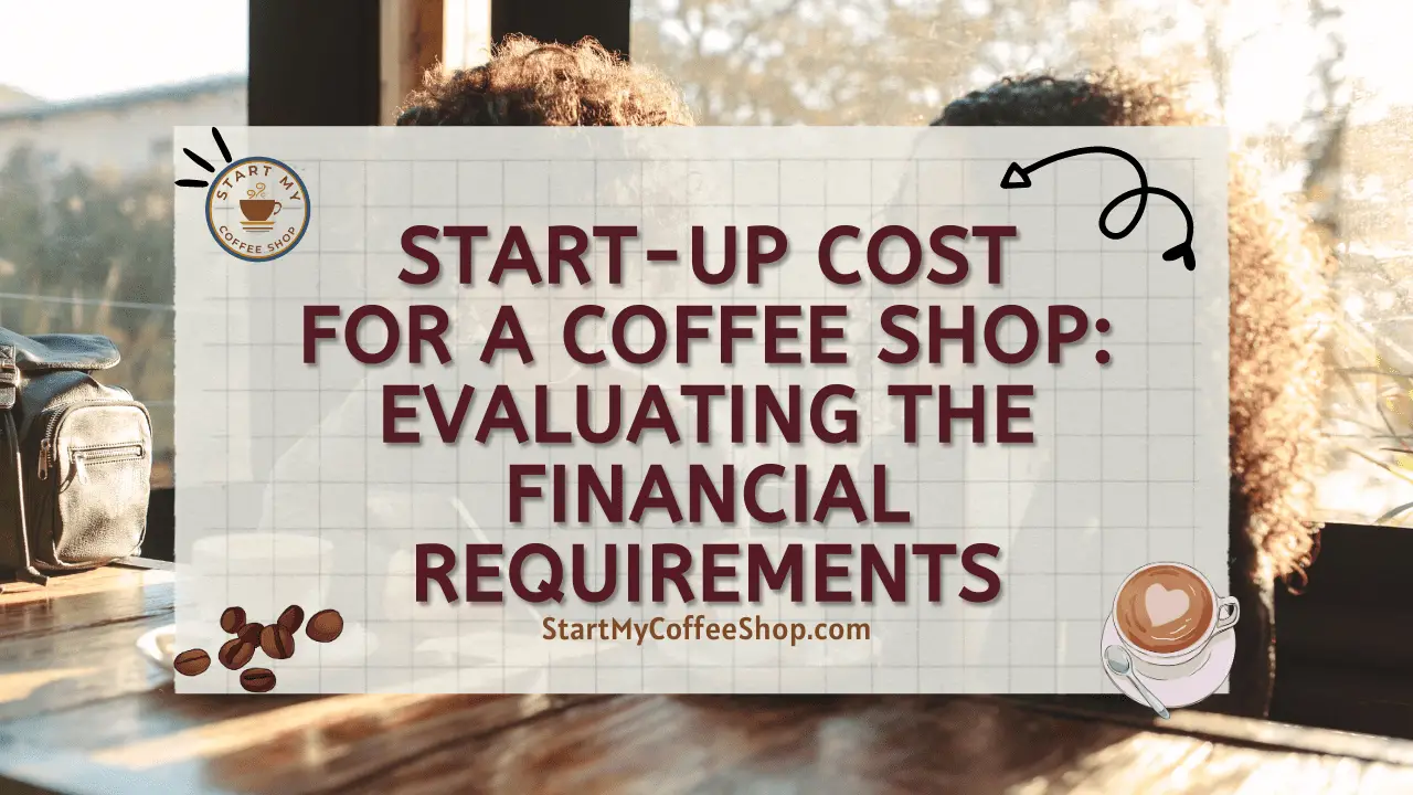 Start-up Cost for a Coffee Shop: Evaluating the Financial Requirements