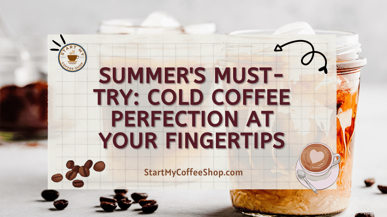 Summer's Must-Try: Cold Coffee Perfection at Your Fingertips