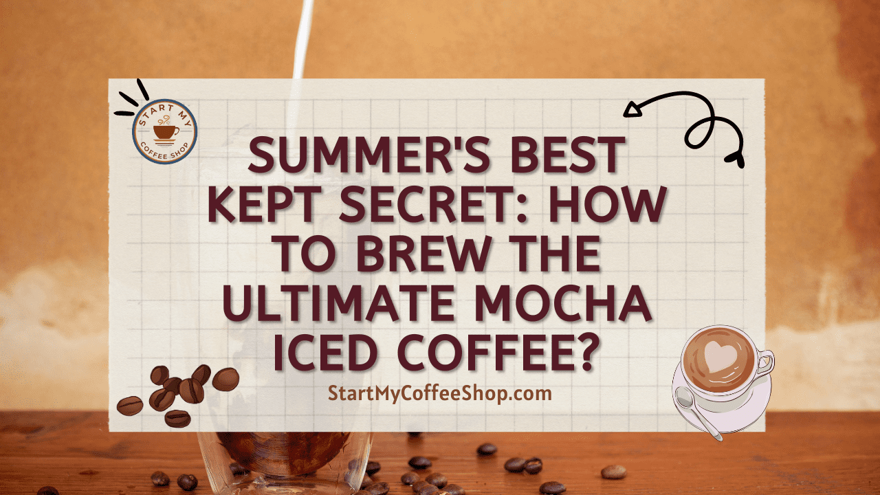 Summer's Best Kept Secret: How to Brew the Ultimate Mocha Iced Coffee?