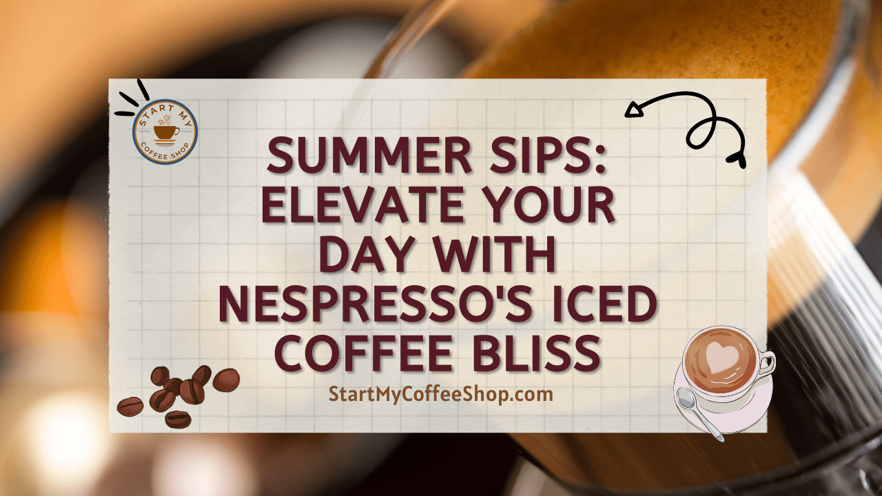 Summer Sips: Elevate Your Day with Nespresso's Iced Coffee Bliss