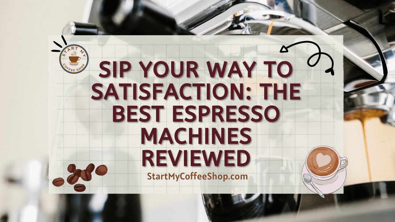 Sip Your Way to Satisfaction: The Best Espresso Machines Reviewed