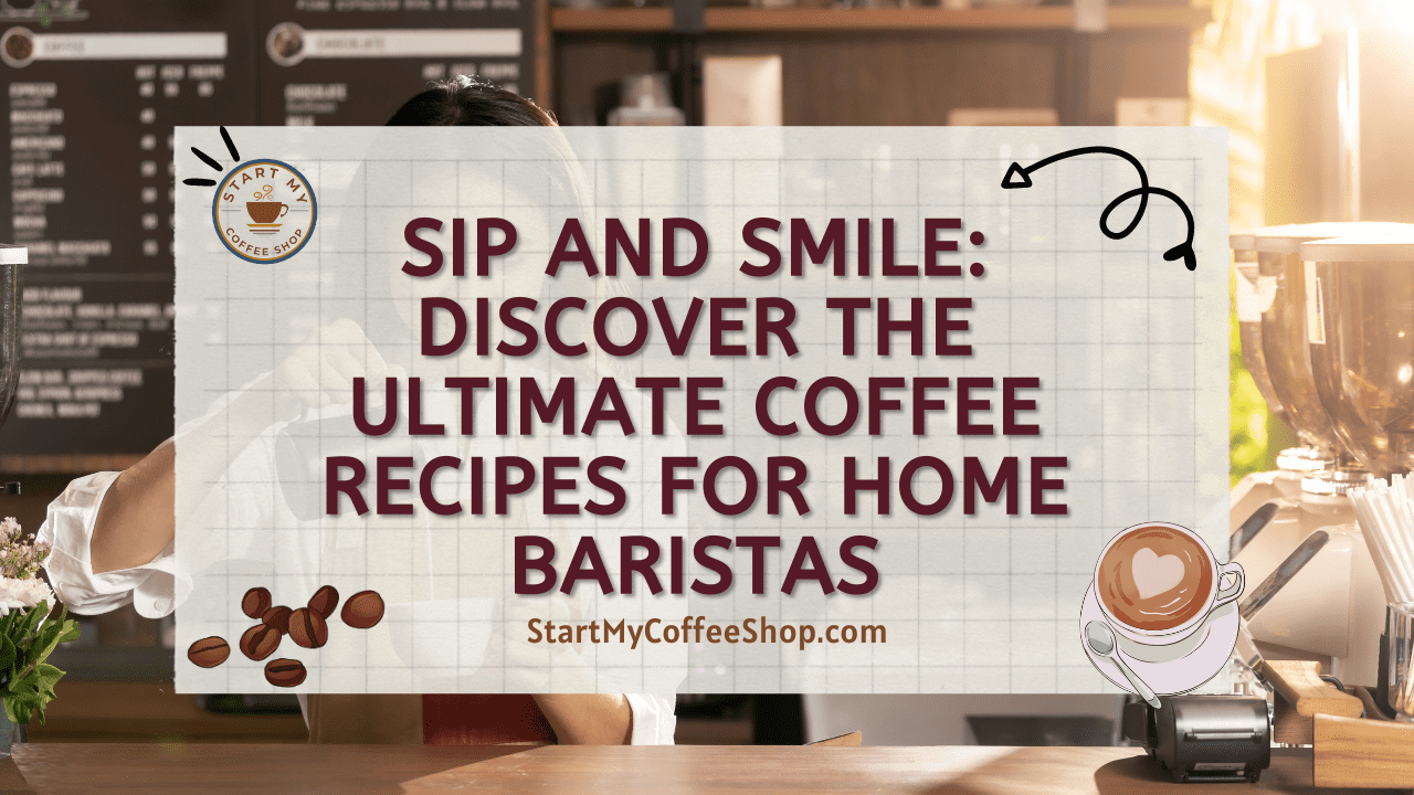 Sip and Smile: Discover the Ultimate Coffee Recipes for Home Baristas