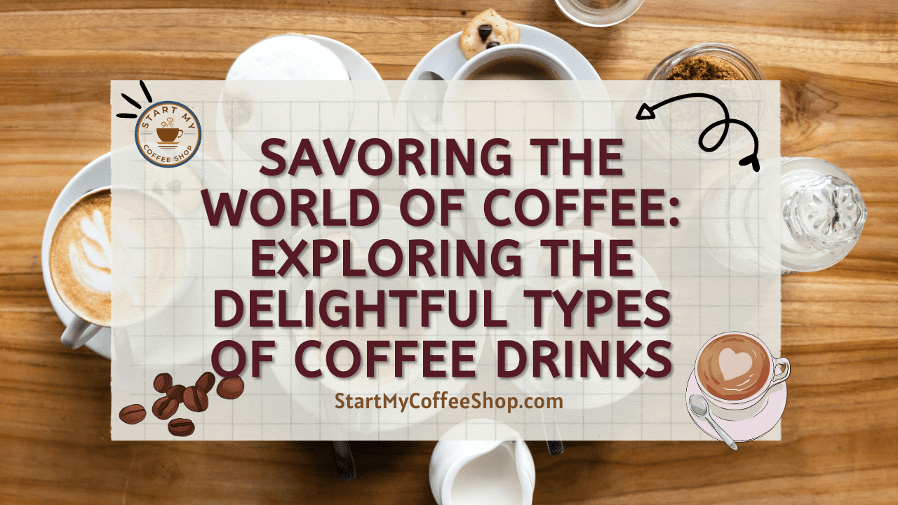 Savoring the World of Coffee: Exploring the Delightful Types of Coffee Drinks