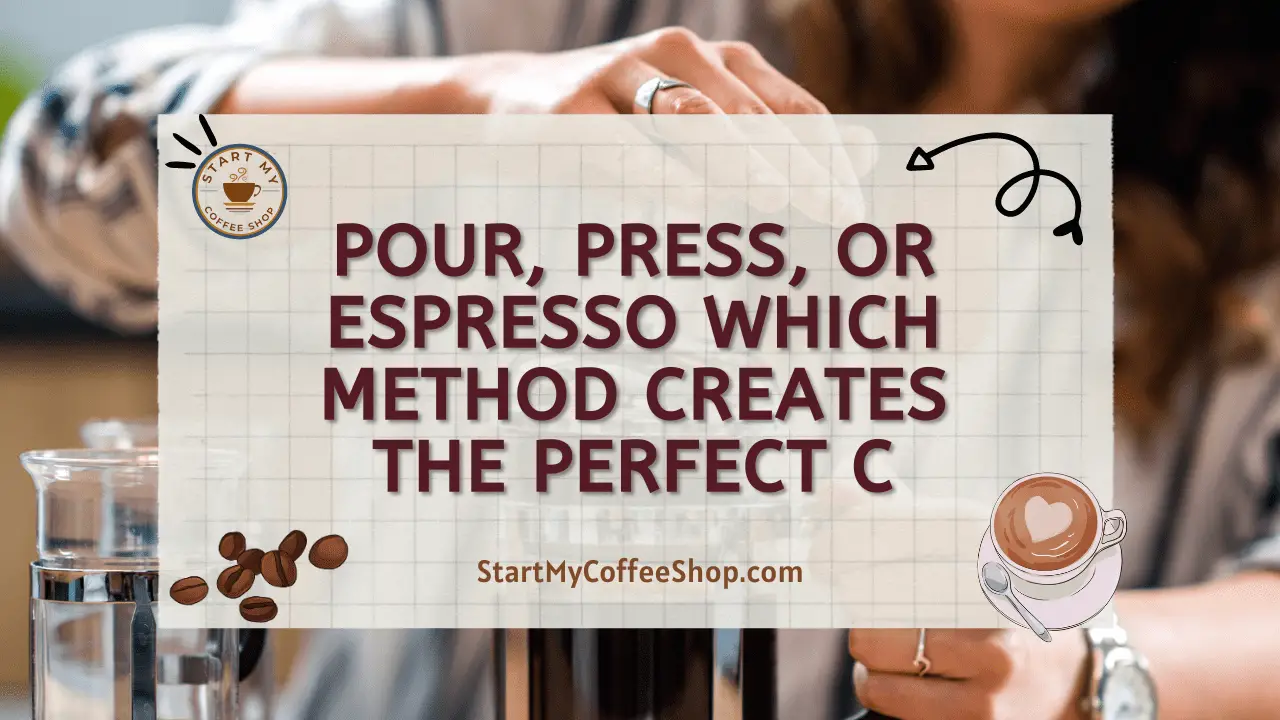 Pour, Press, or Espresso Which Method Creates the Perfect Cup?