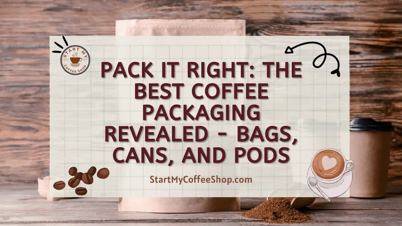Pack It Right: The Best Coffee Packaging Revealed - Bags, Cans, and Pods