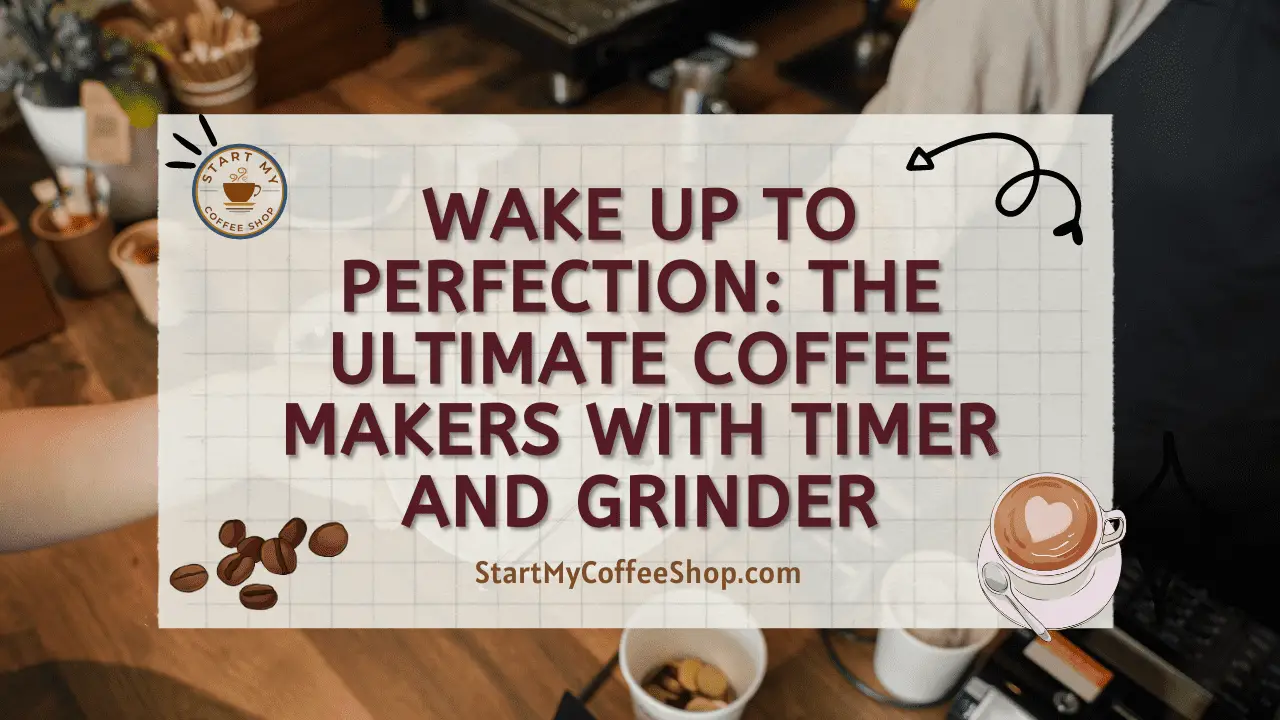 Wake Up to Perfection: The Ultimate Coffee Makers with Timer and Grinder