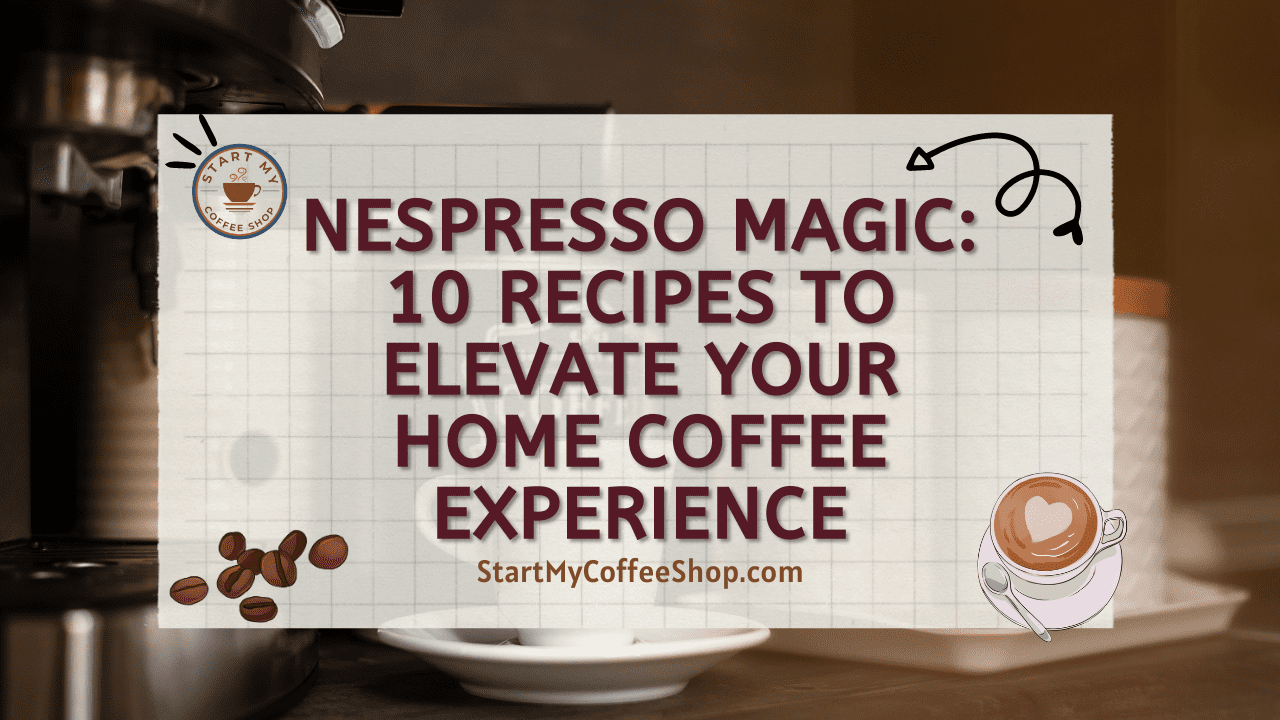 Nespresso Magic: 10 Recipes to Elevate Your Home Coffee Experience