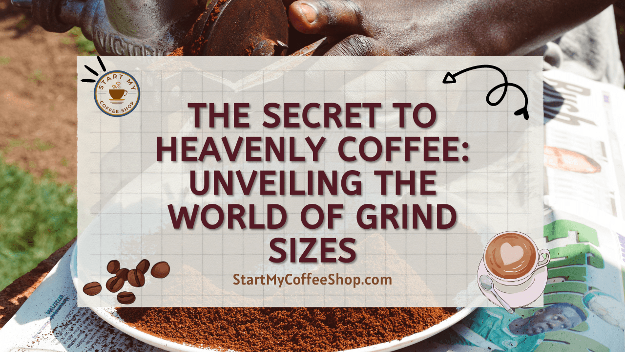 The Secret to Heavenly Coffee: Unveiling the World of Grind Sizes