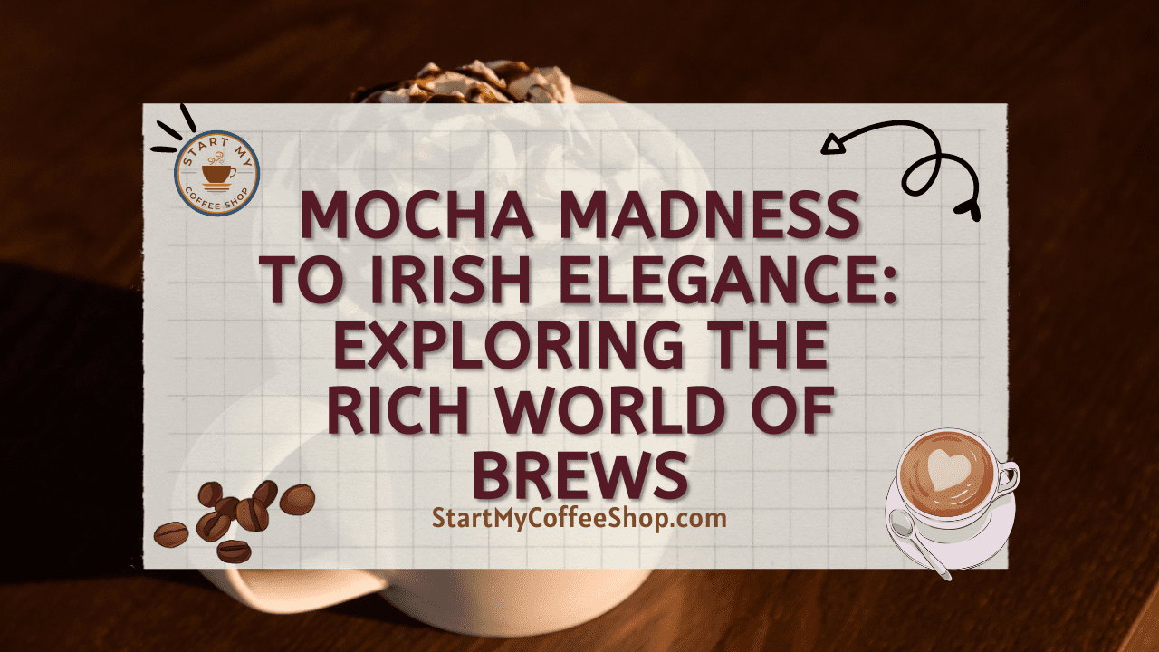 Mocha Madness to Irish Elegance: Exploring the Rich World of Brews