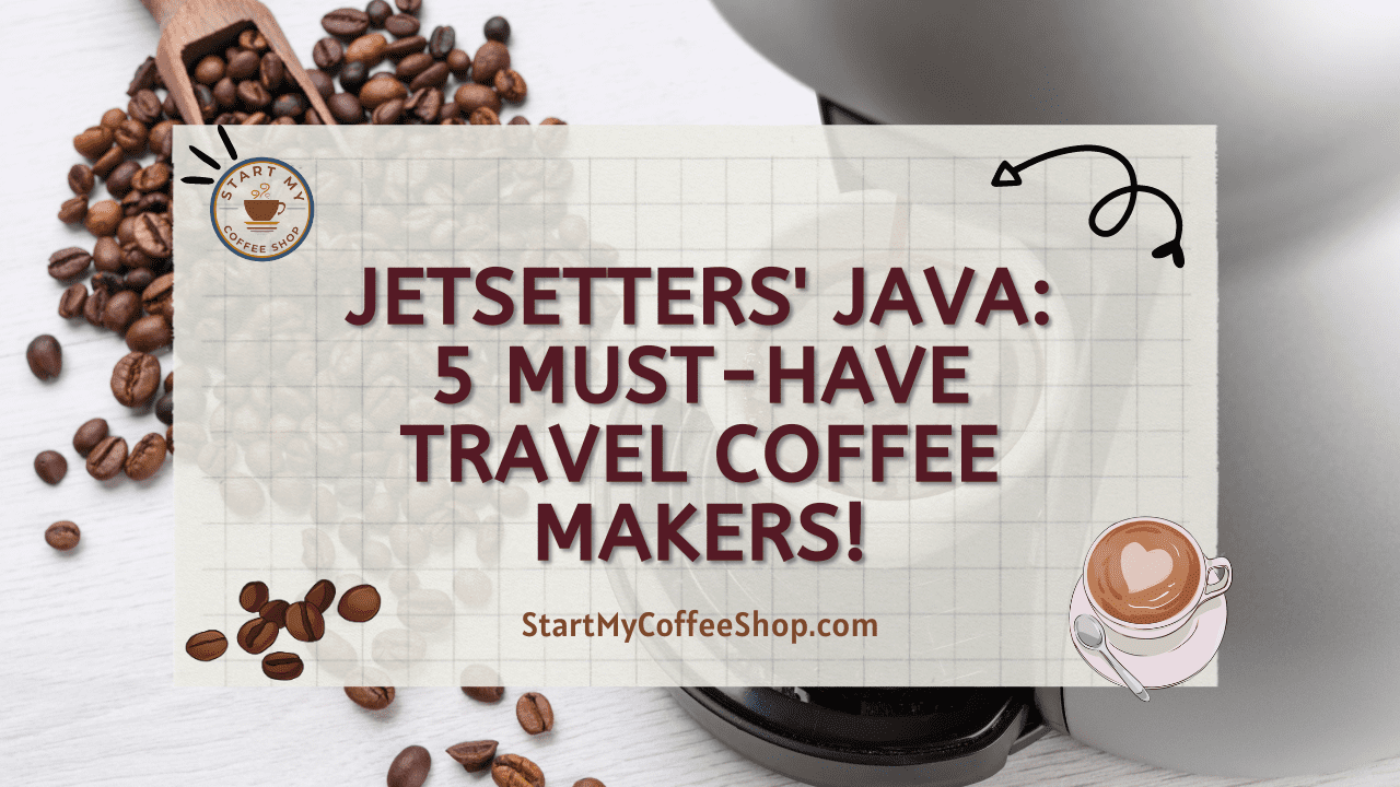 Jetsetters' Java: 5 Must-Have Travel Coffee Makers!