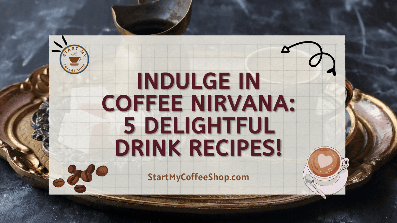 Indulge in Coffee Nirvana: 5 Delightful Drink Recipes!