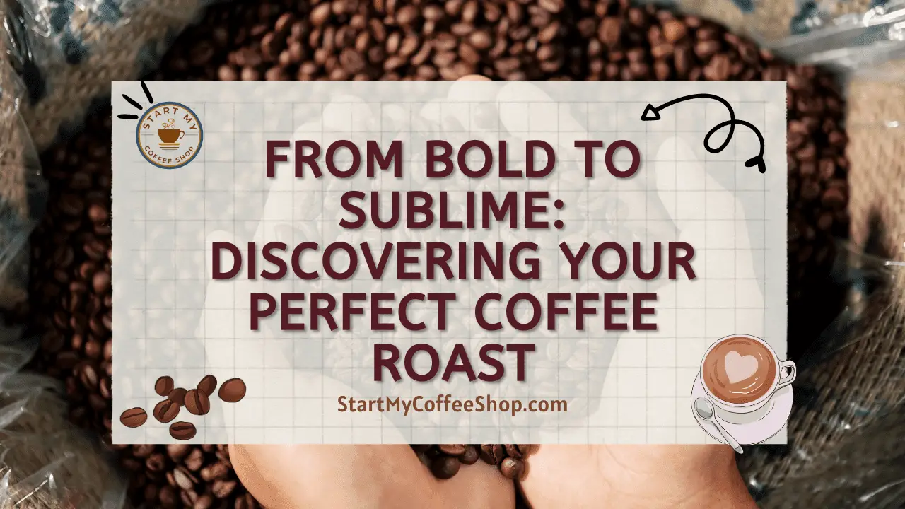 From Bold to Sublime: Discovering Your Perfect Coffee Roast