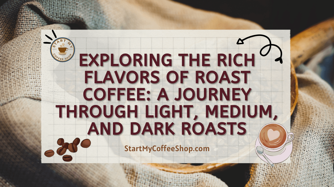 Exploring the Rich Flavors of Roast Coffee: A Journey through Light, Medium, and Dark Roasts