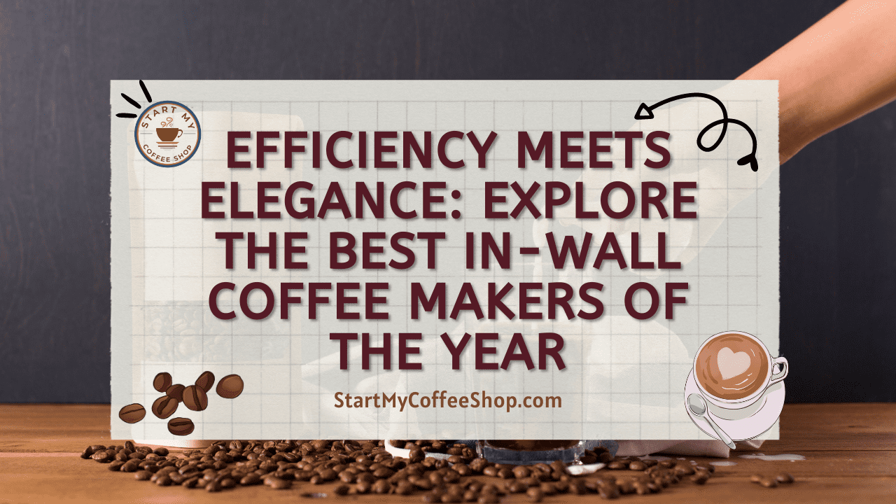 Efficiency Meets Elegance: Explore the Best In-Wall Coffee Makers of the Year