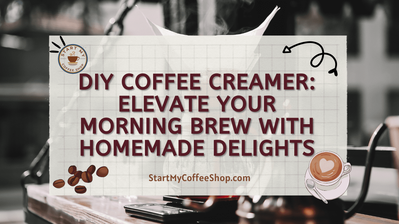 DIY Coffee Creamer: Elevate Your Morning Brew with Homemade Delights