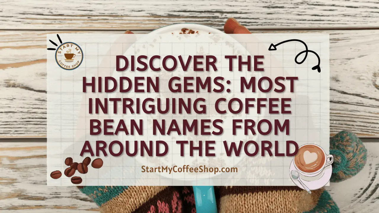 Discover the Hidden Gems: Most Intriguing Coffee Bean Names from Around the World