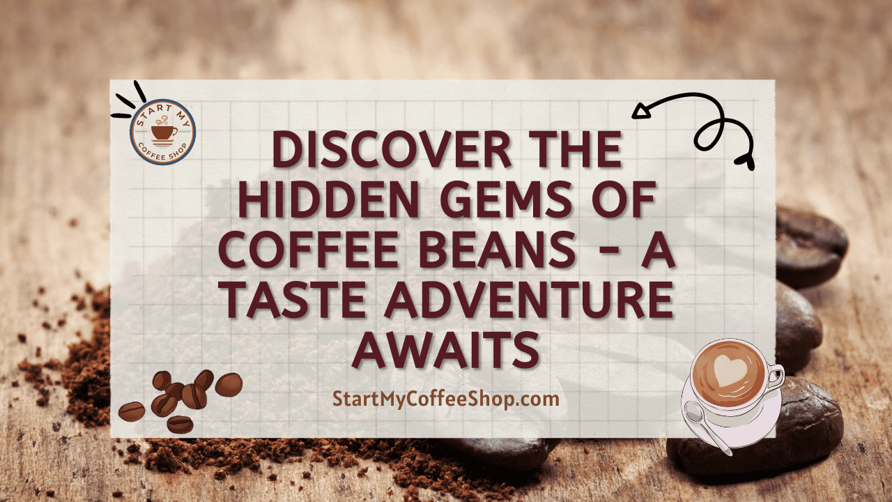 Discover the Hidden Gems of Coffee Beans - A Taste Adventure Awaits