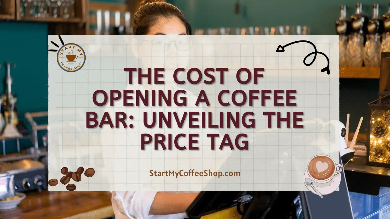The Cost of Opening a Coffee Bar: Unveiling the Price Tag