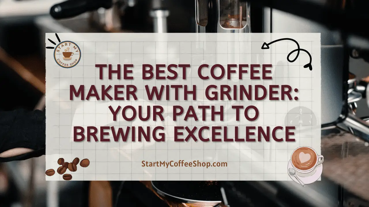 The Best Coffee Maker with Grinder: Your Path to Brewing Excellence