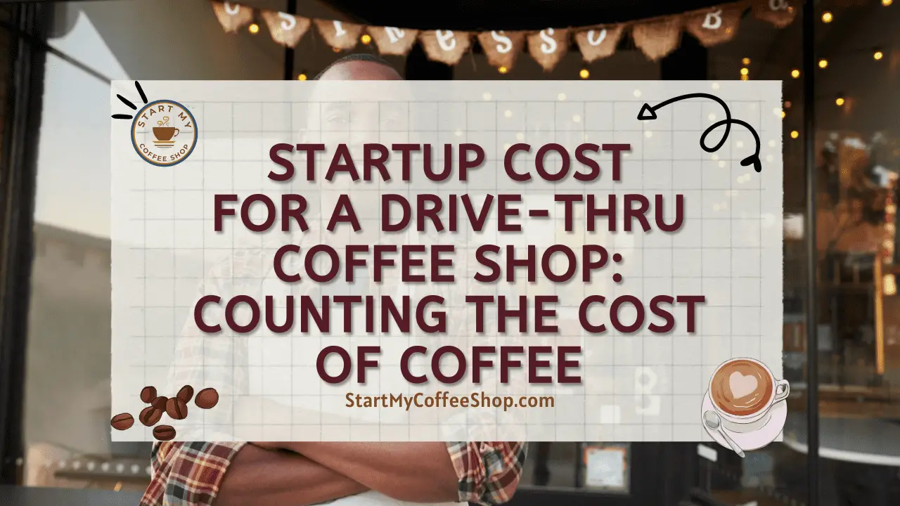 Startup Cost for a Drive-Thru Coffee Shop: Counting the Cost of Coffee