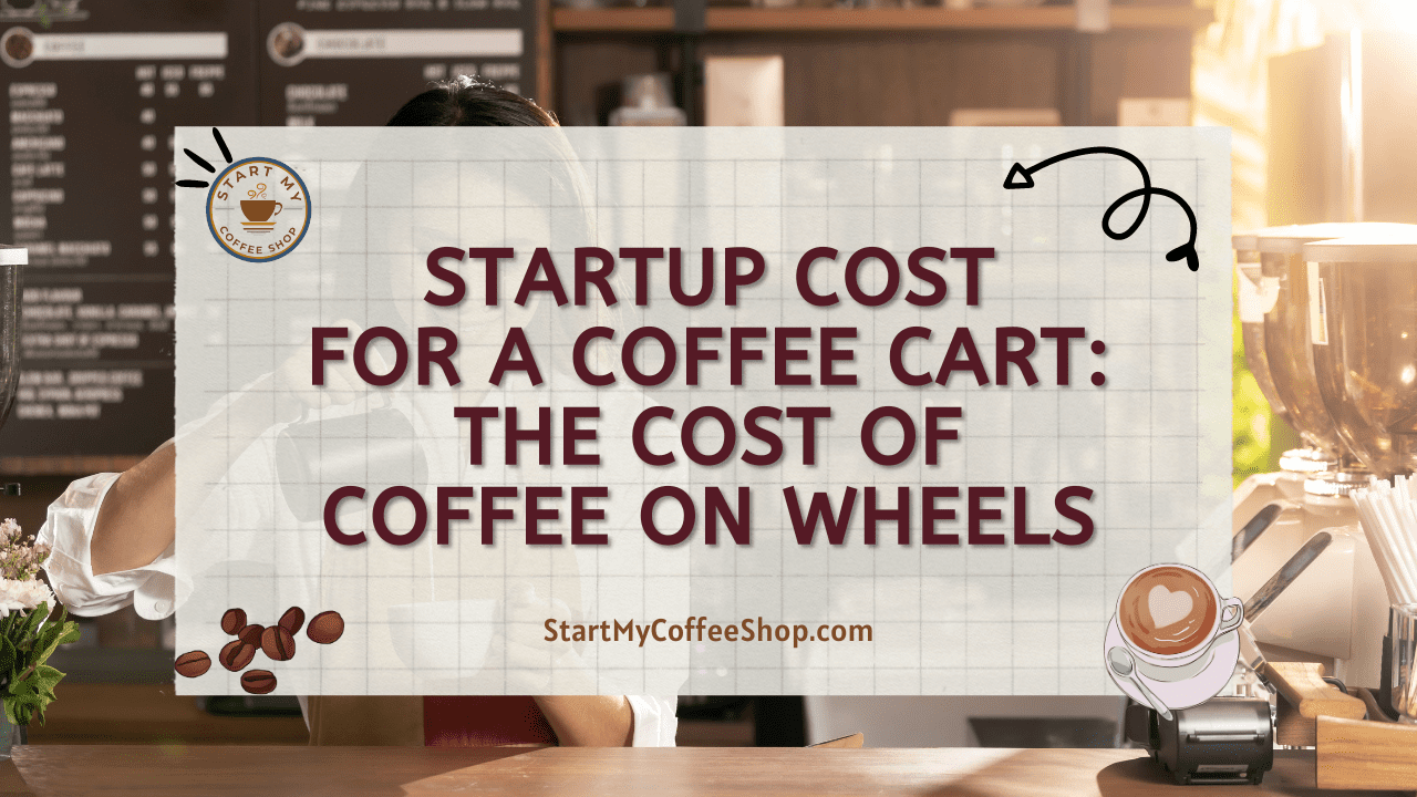 Startup Cost for a Coffee Cart: The Cost of Coffee on Wheels