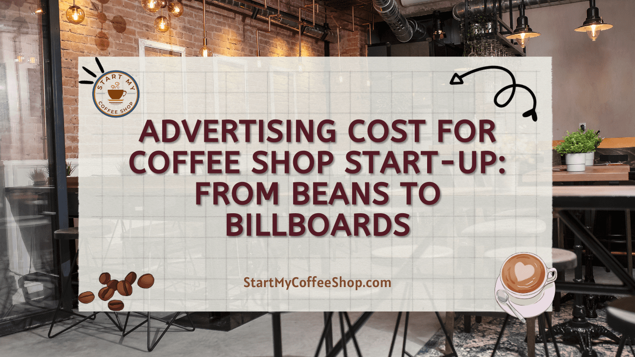 Advertising Cost for Coffee Shop Start-Up: From Beans to Billboards