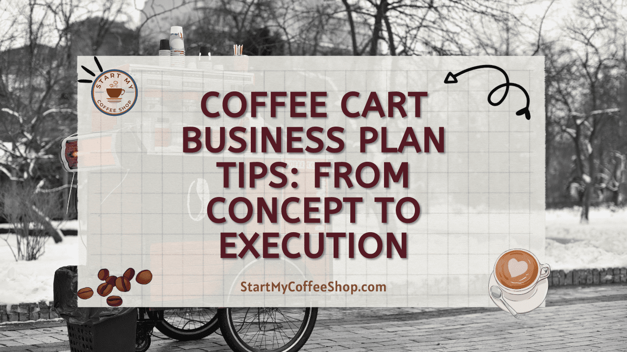 Coffee Cart Business Plan Tips: From Concept to Execution