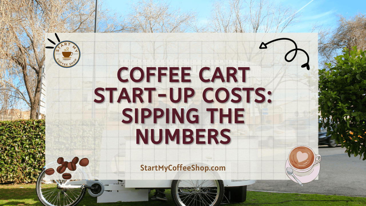 Coffee Cart Start-up Costs: Sipping the Numbers