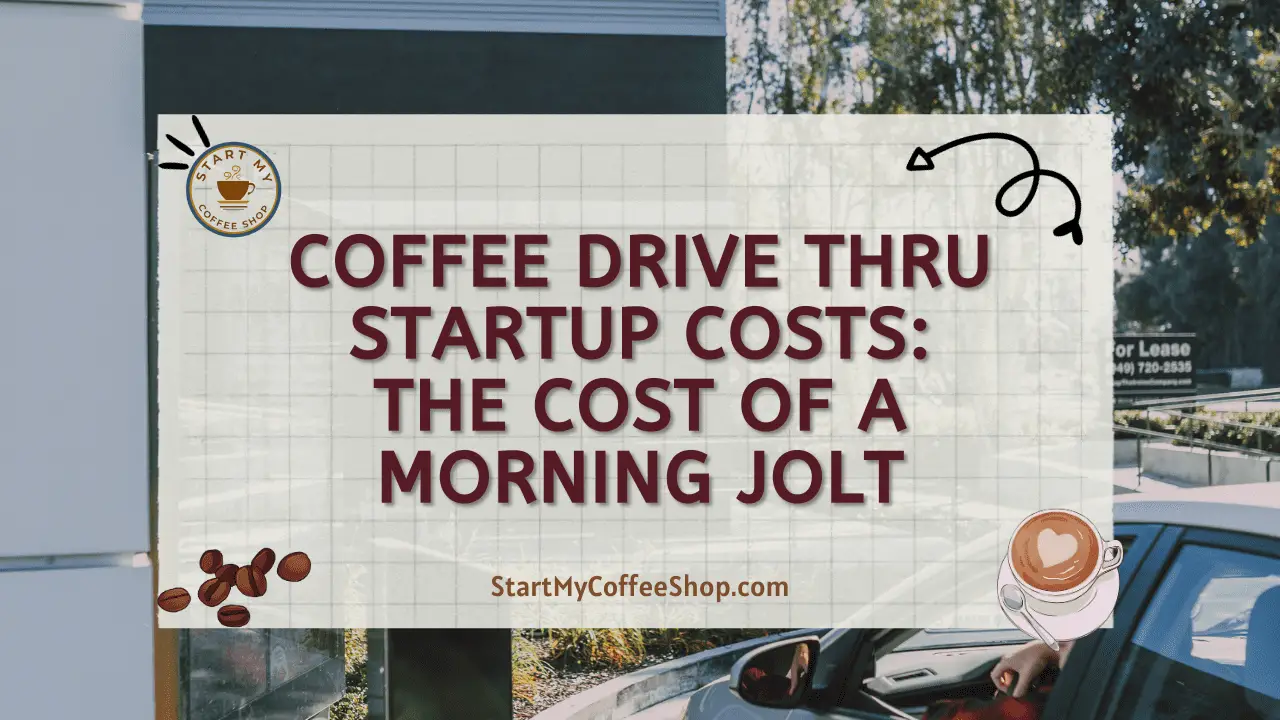 Coffee Drive Thru Startup Costs: The Cost of a Morning Jolt