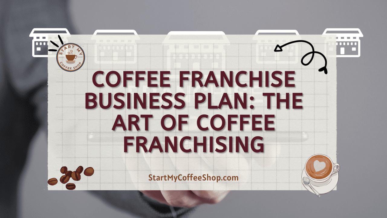 Coffee Franchise Business Plan: The Art of Coffee Franchising