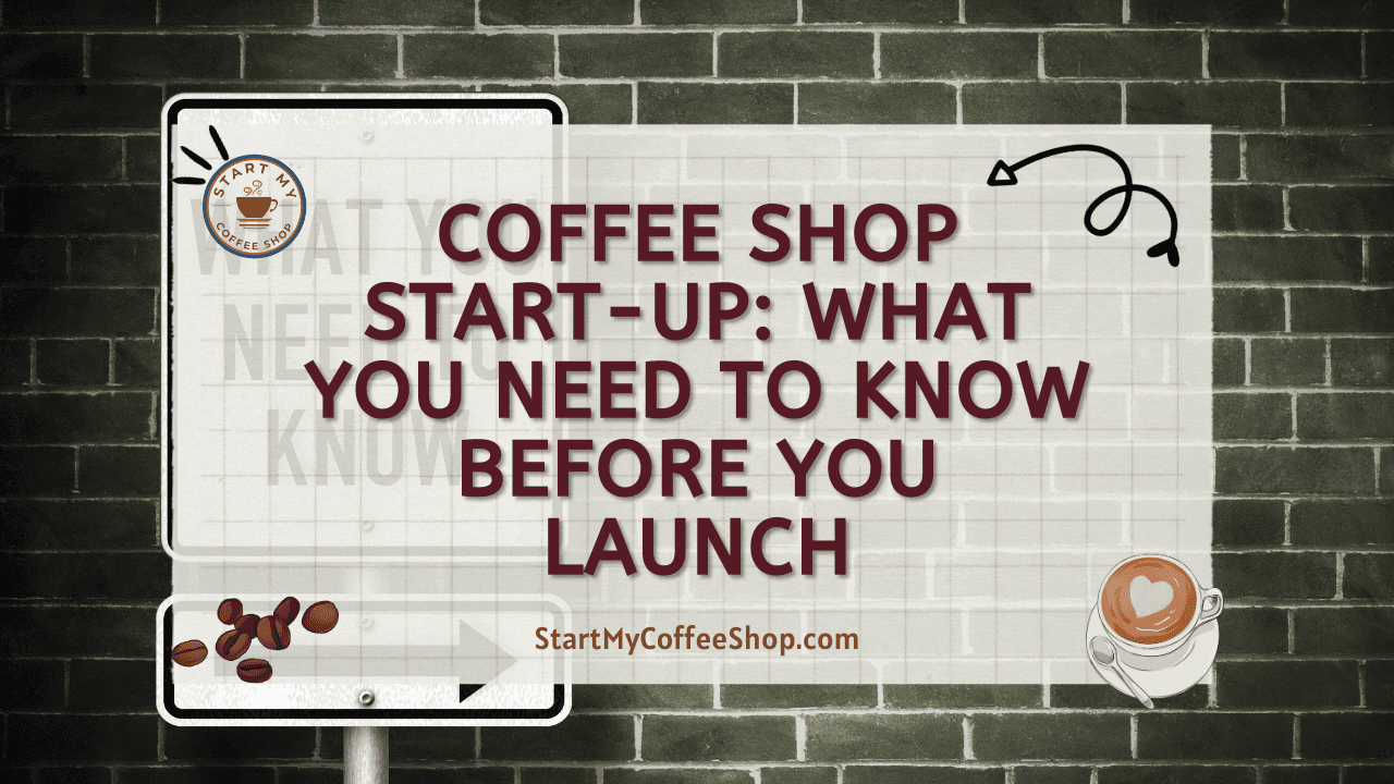 Coffee Shop  Start-Up: What You Need to Know Before You Launch