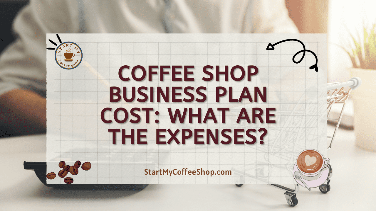 Coffee Shop Business Plan Cost: What are the Expenses?