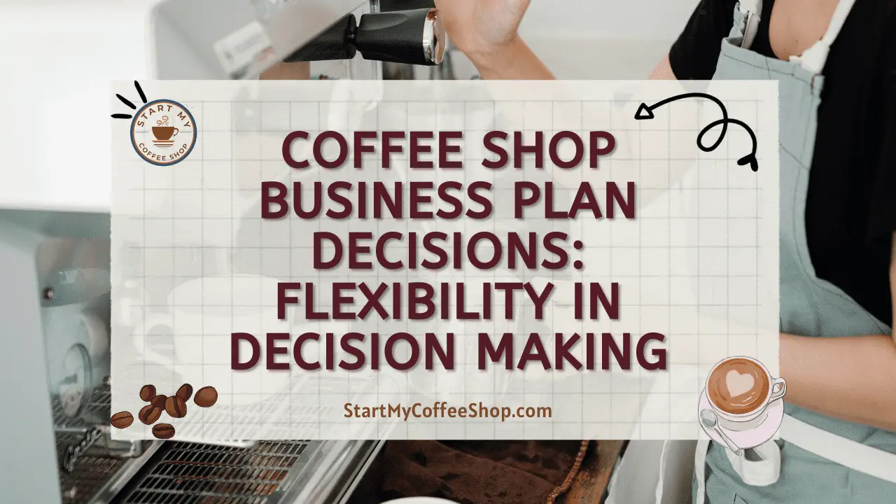 Coffee Shop Business Plan Decisions: Flexibility in Decision Making