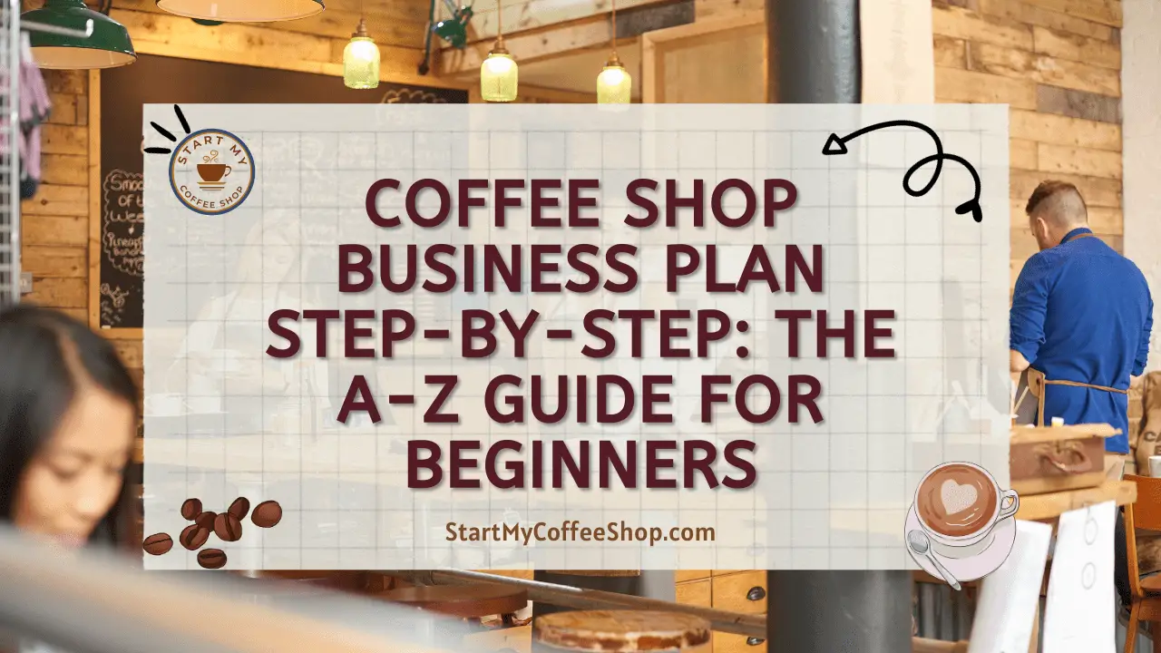 Coffee Shop Business Plan Step-by-Step: The A-Z Guide For Beginners