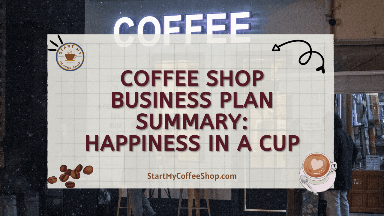 Coffee Shop Business Plan Summary: Happiness In A Cup