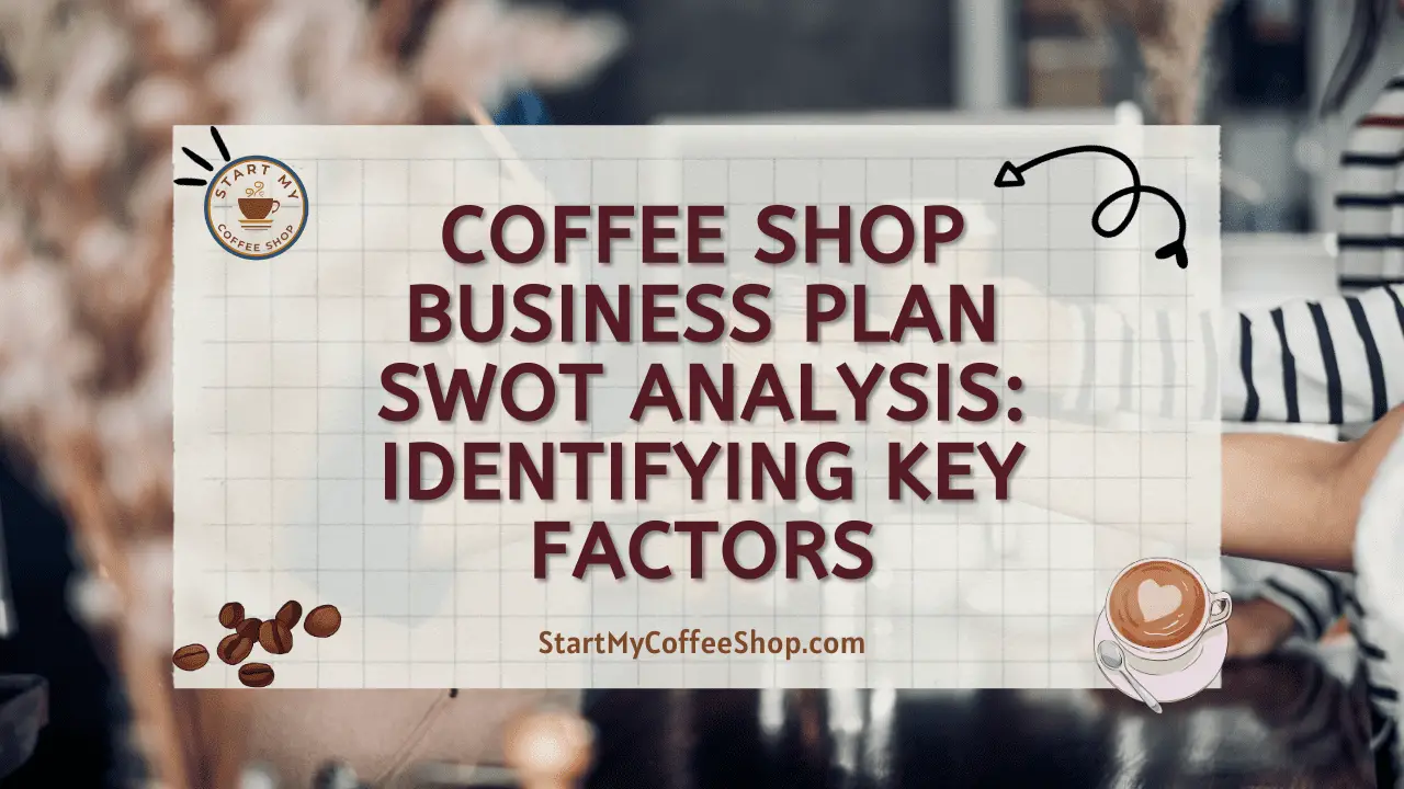 Coffee Shop Business Plan SWOT Analysis: Identifying Key Factors