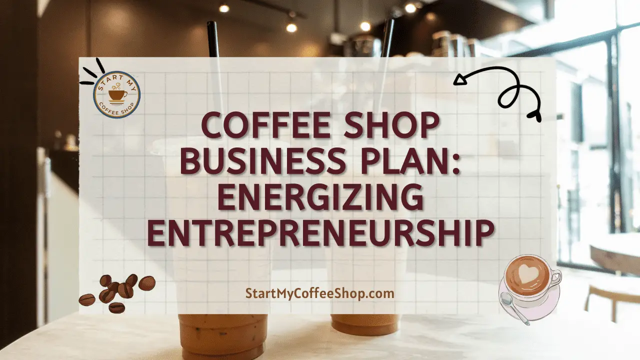 Coffee Shop Business Plan: Energizing Entrepreneurship
