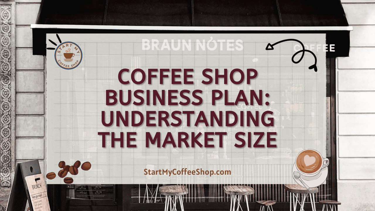 Coffee Shop Business Plan: Understanding the Market Size