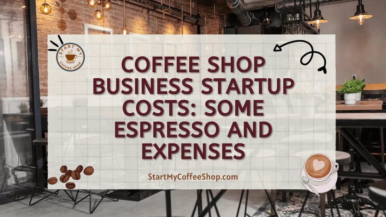 Coffee Shop Business Startup Costs: Some Espresso and Expenses